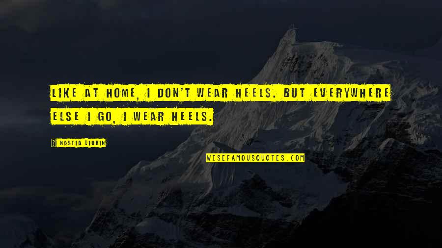 Whitledge Burgess Quotes By Nastia Liukin: Like at home, I don't wear heels. But