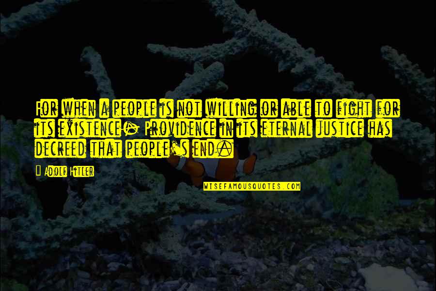 Whitlee Burgess Quotes By Adolf Hitler: For when a people is not willing or Whitlee Burgess Quotes By Adolf Hitler: For when a people is not willing or