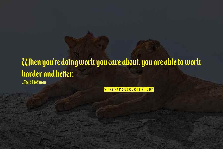Whitleigh Secondary Quotes By Reid Hoffman: When you're doing work you care about, you