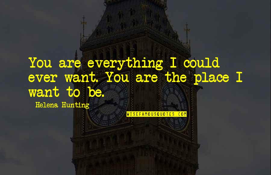 Whitley Gilbert Quotes By Helena Hunting: You are everything I could ever want. You