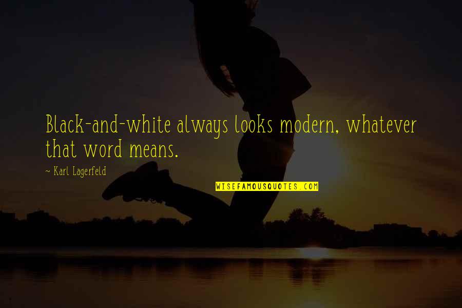 Whitley Gilbert Quotes By Karl Lagerfeld: Black-and-white always looks modern, whatever that word means. Whitley Gilbert Quotes By Karl Lagerfeld: Black-and-white always looks modern, whatever that word means.