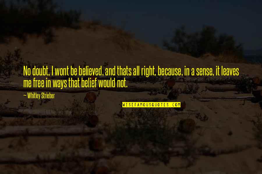 Whitley Strieber Quotes By Whitley Strieber: No doubt, I wont be believed, and thats Whitley Strieber Quotes By Whitley Strieber: No doubt, I wont be believed, and thats
