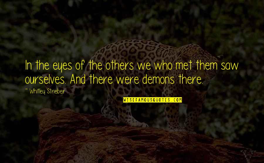 Whitley Strieber Quotes By Whitley Strieber: In the eyes of the others we who Whitley Strieber Quotes By Whitley Strieber: In the eyes of the others we who