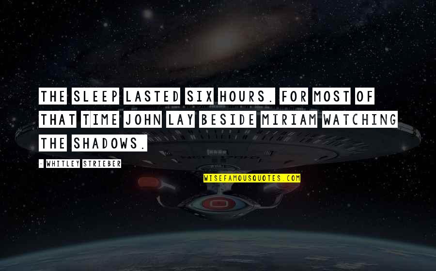 Whitley Strieber Quotes By Whitley Strieber: The Sleep lasted six hours. For most of Whitley Strieber Quotes By Whitley Strieber: The Sleep lasted six hours. For most of