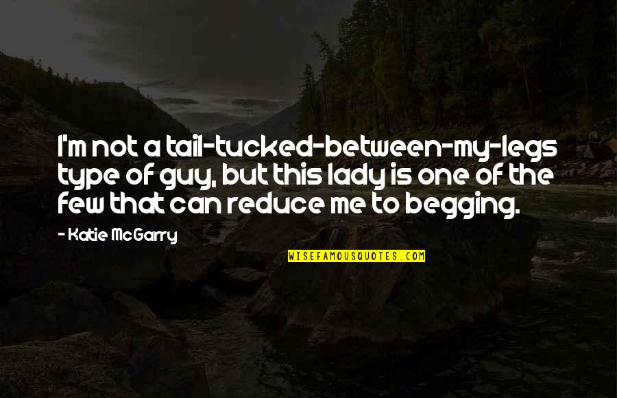 Whitlock Quotes By Katie McGarry: I'm not a tail-tucked-between-my-legs type of guy, but
