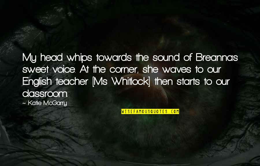 Whitlock Quotes By Katie McGarry: My head whips towards the sound of Breanna's