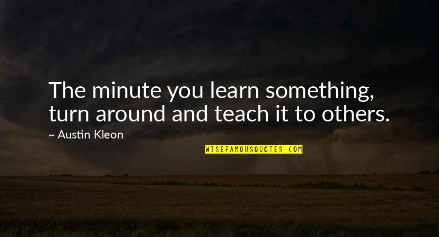Whitmans Glass Quotes By Austin Kleon: The minute you learn something, turn around and
