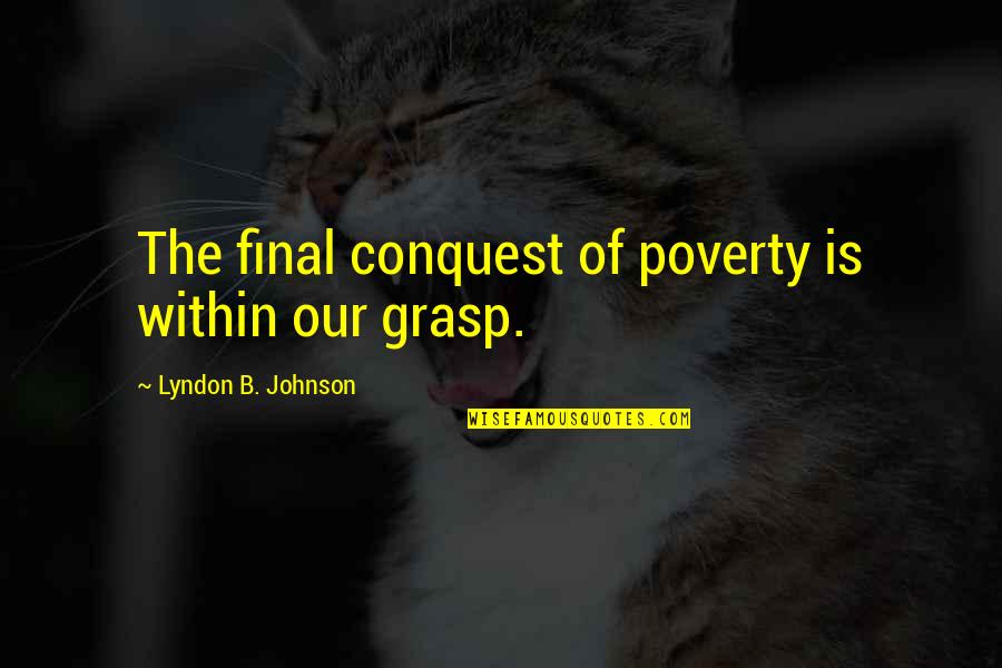 Whitmans Grooming Quotes By Lyndon B. Johnson: The final conquest of poverty is within our Whitmans Grooming Quotes By Lyndon B. Johnson: The final conquest of poverty is within our