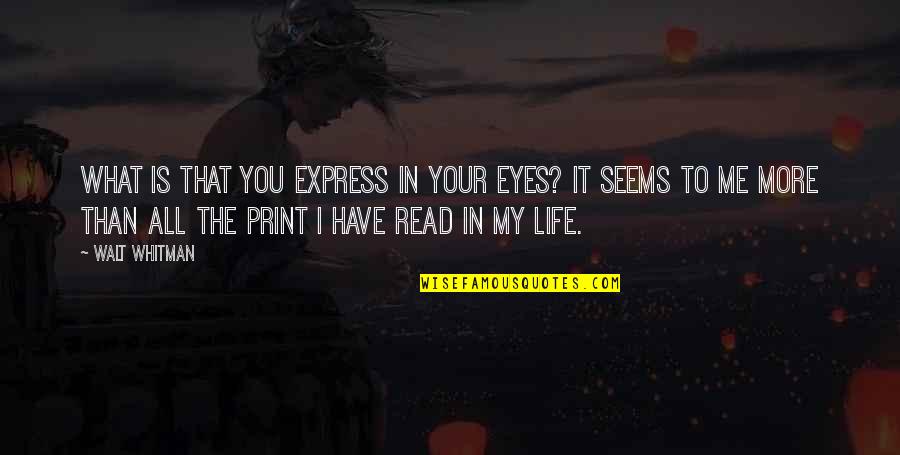 Whitman's Quotes By Walt Whitman: What is that you express in your eyes?