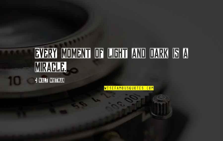 Whitman's Quotes By Walt Whitman: Every moment of light and dark is a
