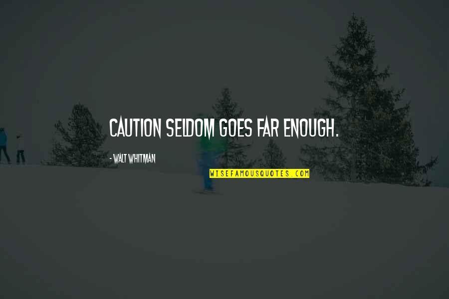 Whitman's Quotes By Walt Whitman: Caution seldom goes far enough.