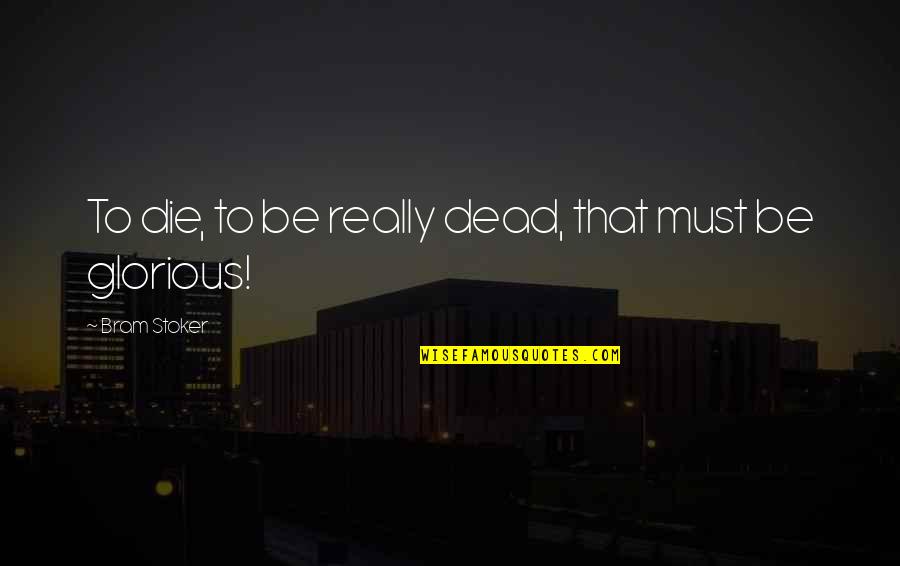 Whitmer Michigan Quotes By Bram Stoker: To die, to be really dead, that must