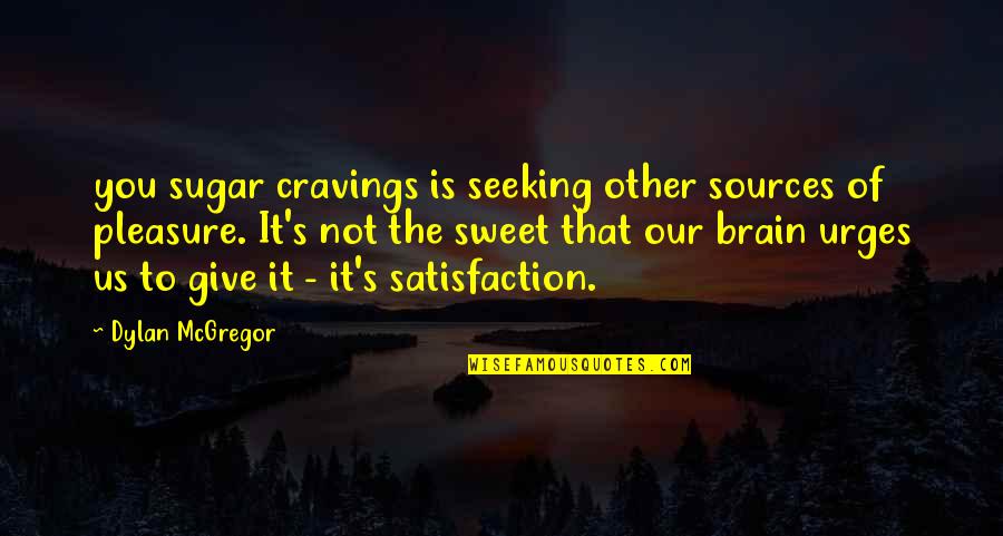 Whitney Cummings Quotes Quotes By Dylan McGregor: you sugar cravings is seeking other sources of
