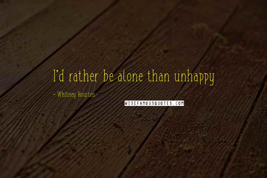 Whitney Houston quotes: I'd rather be alone than unhappy