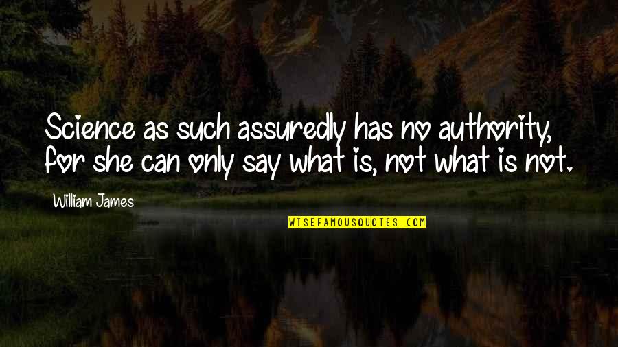 Whitney Houston's Voice Quotes By William James: Science as such assuredly has no authority, for