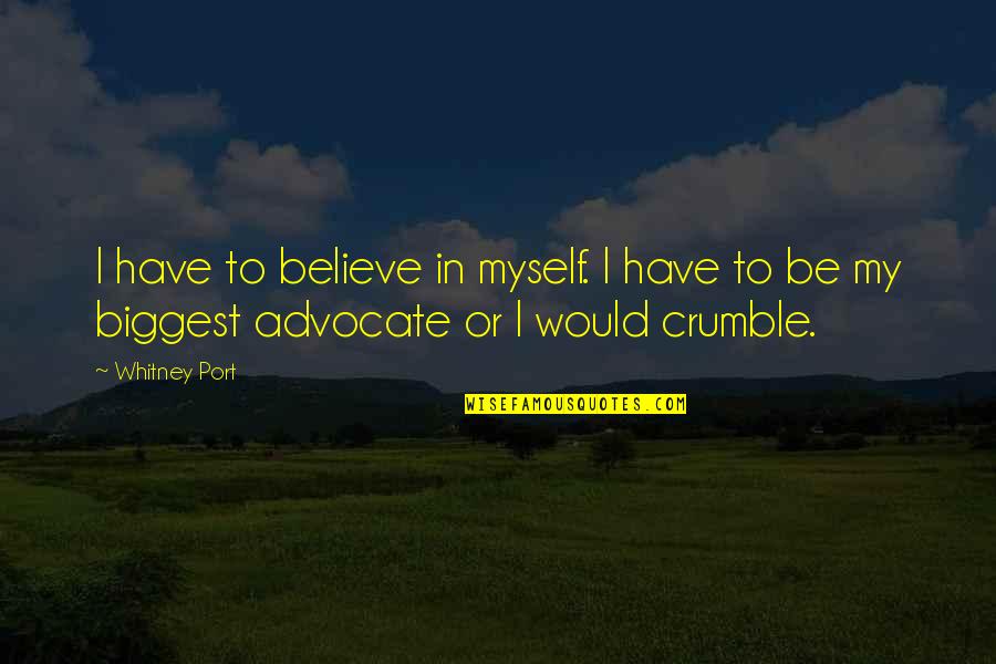 Whitney Port Quotes By Whitney Port: I have to believe in myself. I have