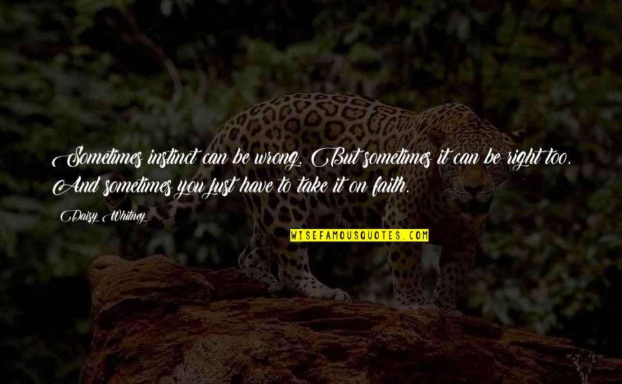 Whitney Quotes By Daisy Whitney: Sometimes instinct can be wrong. But sometimes it Whitney Quotes By Daisy Whitney: Sometimes instinct can be wrong. But sometimes it