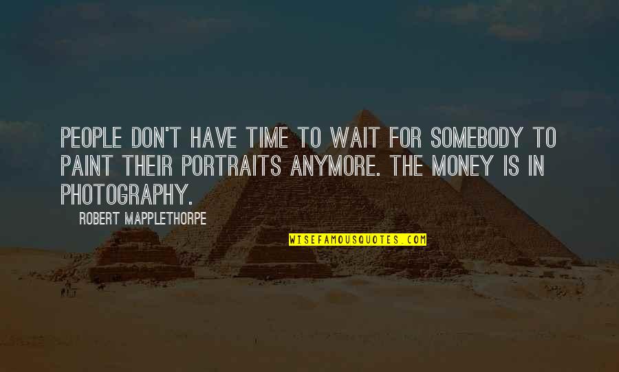 Whitney Wolfe Quotes By Robert Mapplethorpe: People don't have time to wait for somebody Whitney Wolfe Quotes By Robert Mapplethorpe: People don't have time to wait for somebody