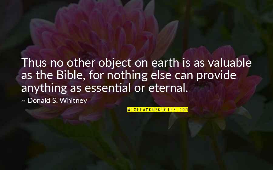 Whitney's Quotes By Donald S. Whitney: Thus no other object on earth is as