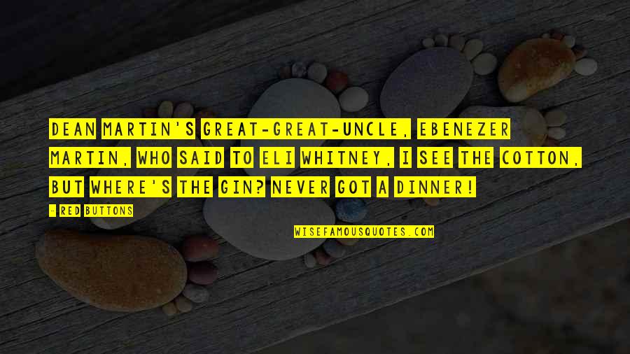 Whitney's Quotes By Red Buttons: Dean Martin's great-great-uncle, Ebenezer Martin, who said to