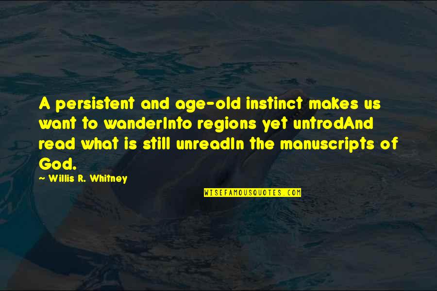 Whitney's Quotes By Willis R. Whitney: A persistent and age-old instinct makes us want