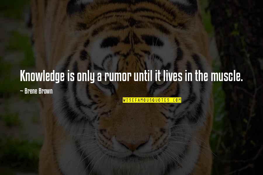 Whitneys Tutorials Quotes By Brene Brown: Knowledge is only a rumor until it lives Whitneys Tutorials Quotes By Brene Brown: Knowledge is only a rumor until it lives
