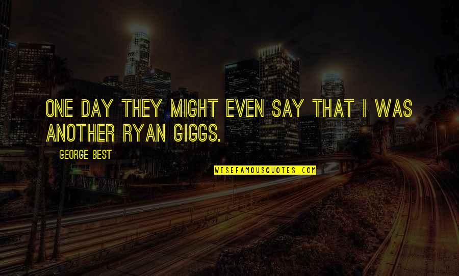 Whitneys Tutorials Quotes By George Best: One day they might even say that I