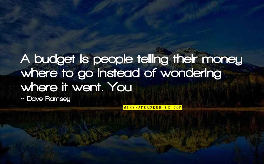 Whitni Buckles Quotes By Dave Ramsey: A budget is people telling their money where Whitni Buckles Quotes By Dave Ramsey: A budget is people telling their money where
