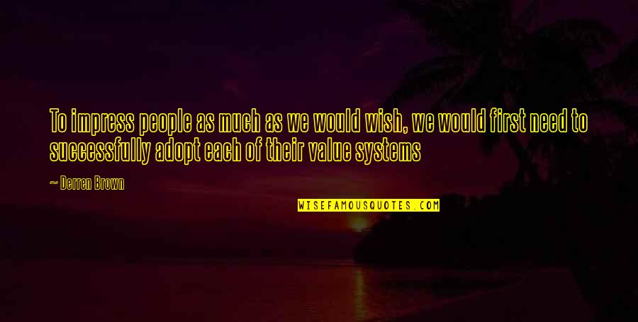 Whitni Buckles Quotes By Derren Brown: To impress people as much as we would Whitni Buckles Quotes By Derren Brown: To impress people as much as we would
