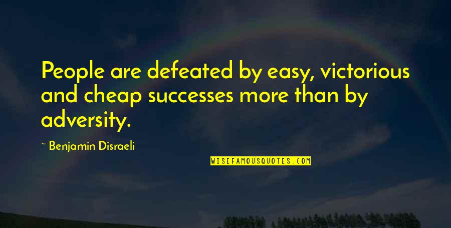 Whitni Orton Quotes By Benjamin Disraeli: People are defeated by easy, victorious and cheap Whitni Orton Quotes By Benjamin Disraeli: People are defeated by easy, victorious and cheap
