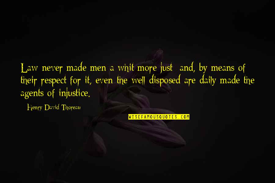 Whit's Quotes By Henry David Thoreau: Law never made men a whit more just;