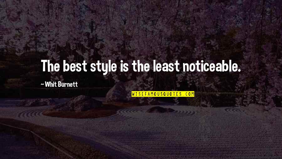 Whit's Quotes By Whit Burnett: The best style is the least noticeable.