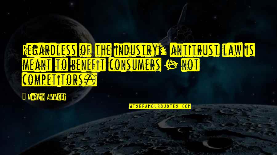 Whitshanks Quotes By Marvin Ammori: Regardless of the industry, antitrust law is meant