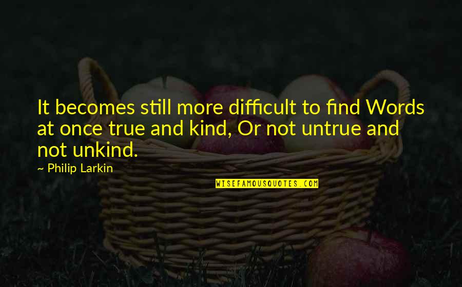 Whitsun Weddings Quotes By Philip Larkin: It becomes still more difficult to find Words