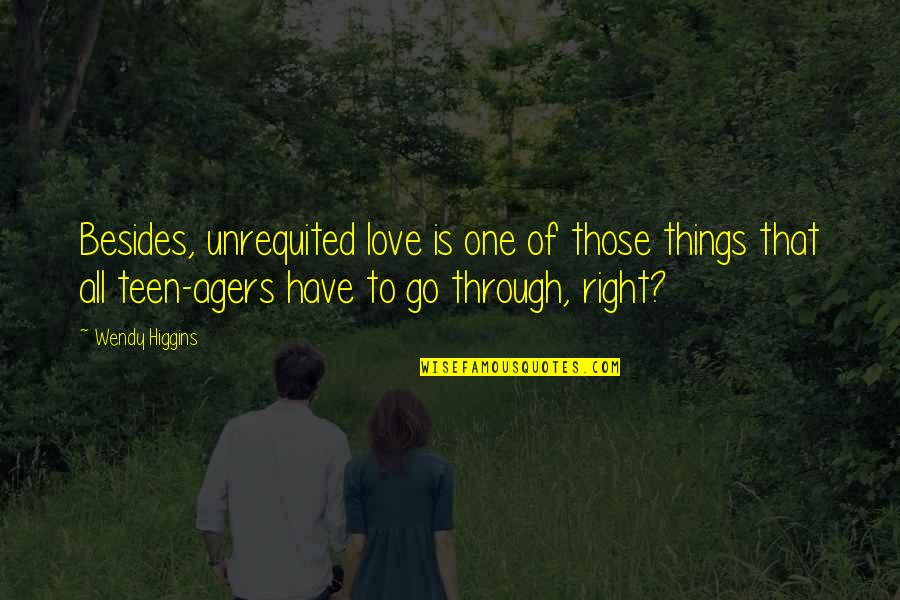 Whitt Quotes By Wendy Higgins: Besides, unrequited love is one of those things Whitt Quotes By Wendy Higgins: Besides, unrequited love is one of those things