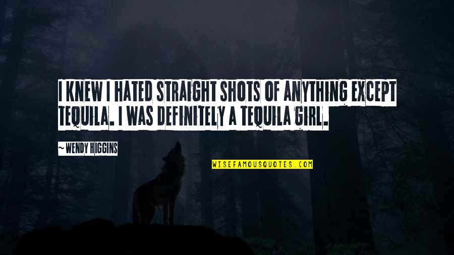 Whitt Quotes By Wendy Higgins: I knew I hated straight shots of anything Whitt Quotes By Wendy Higgins: I knew I hated straight shots of anything