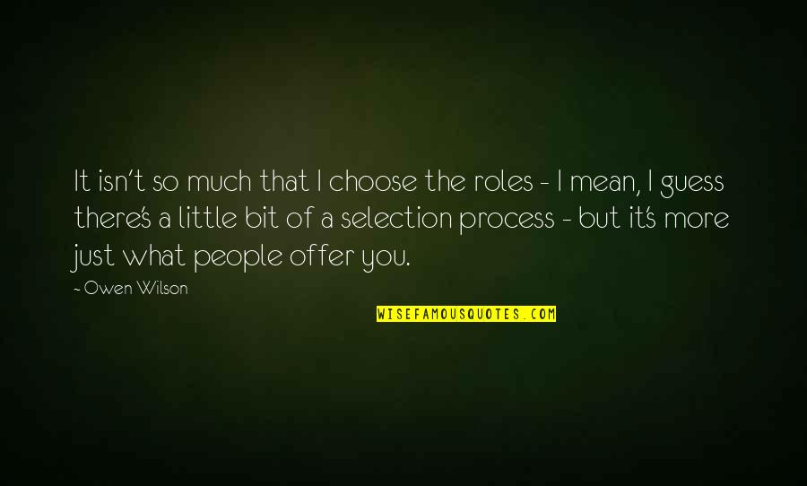 Whittaker Chambers Quotes By Owen Wilson: It isn't so much that I choose the Whittaker Chambers Quotes By Owen Wilson: It isn't so much that I choose the
