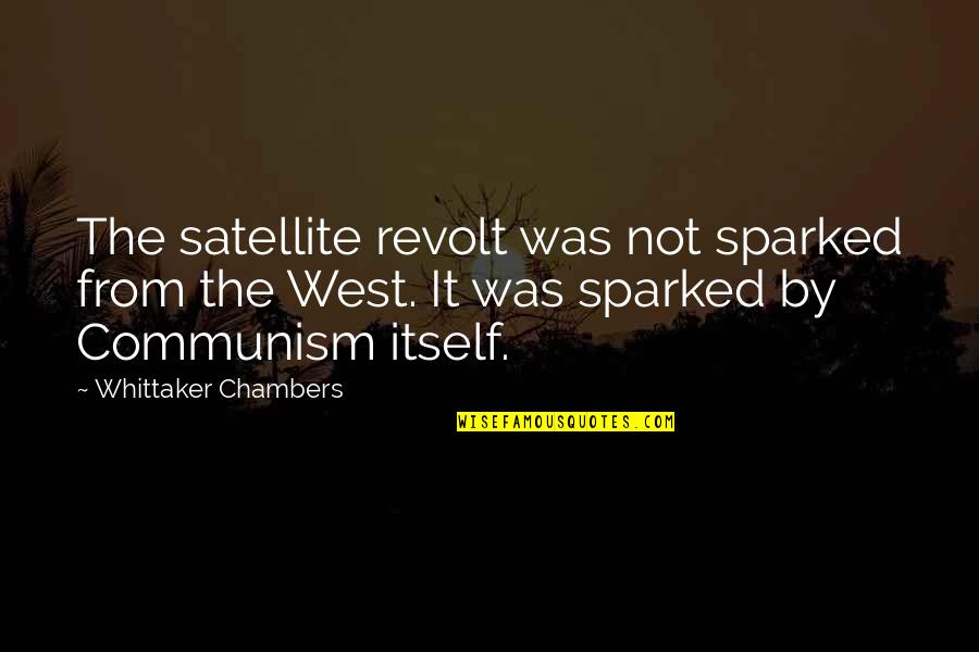 Whittaker Chambers Quotes By Whittaker Chambers: The satellite revolt was not sparked from the