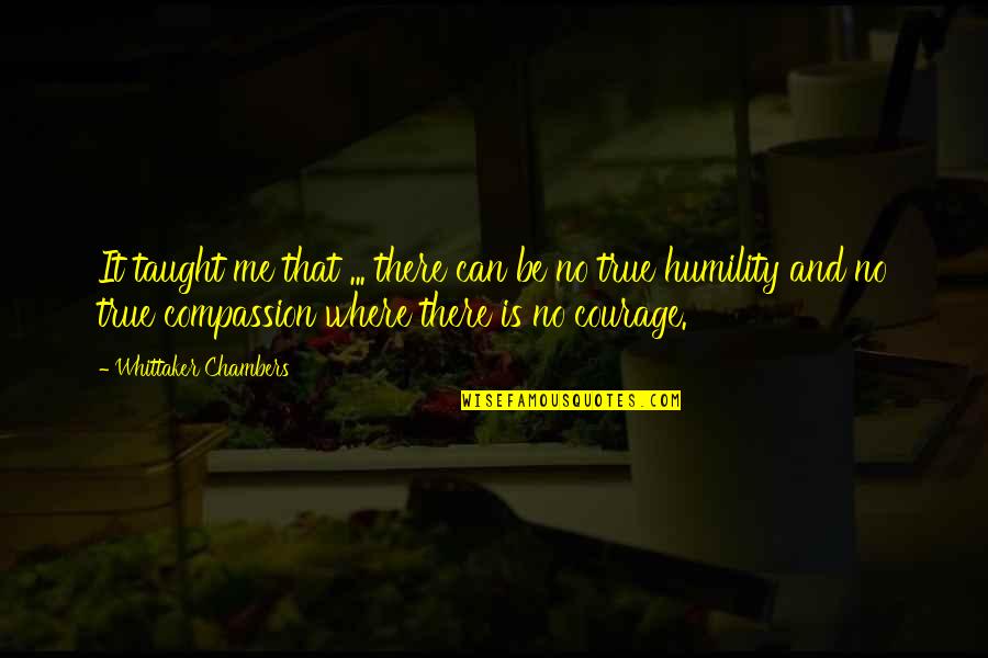 Whittaker Chambers Quotes By Whittaker Chambers: It taught me that ... there can be Whittaker Chambers Quotes By Whittaker Chambers: It taught me that ... there can be