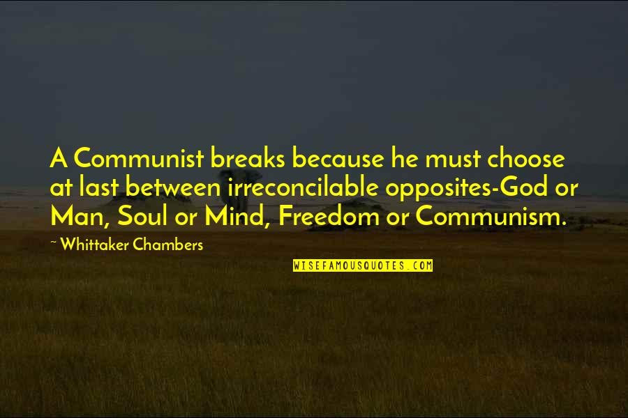 Whittaker Chambers Quotes By Whittaker Chambers: A Communist breaks because he must choose at Whittaker Chambers Quotes By Whittaker Chambers: A Communist breaks because he must choose at