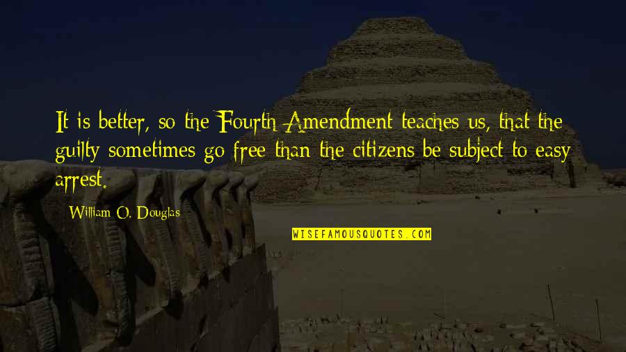 Whittakers Chocolates Quotes By William O. Douglas: It is better, so the Fourth Amendment teaches Whittakers Chocolates Quotes By William O. Douglas: It is better, so the Fourth Amendment teaches