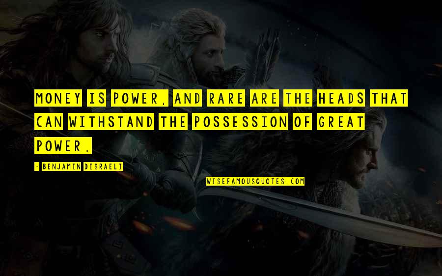 Whittakers Odd Quotes By Benjamin Disraeli: Money is power, and rare are the heads Whittakers Odd Quotes By Benjamin Disraeli: Money is power, and rare are the heads