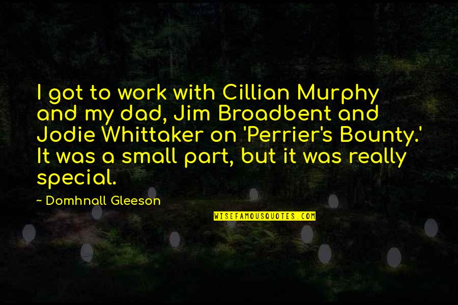 Whittaker's Quotes By Domhnall Gleeson: I got to work with Cillian Murphy and Whittaker's Quotes By Domhnall Gleeson: I got to work with Cillian Murphy and