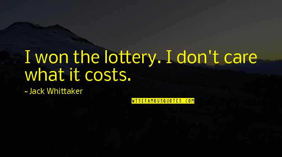 Whittaker's Quotes By Jack Whittaker: I won the lottery. I don't care what