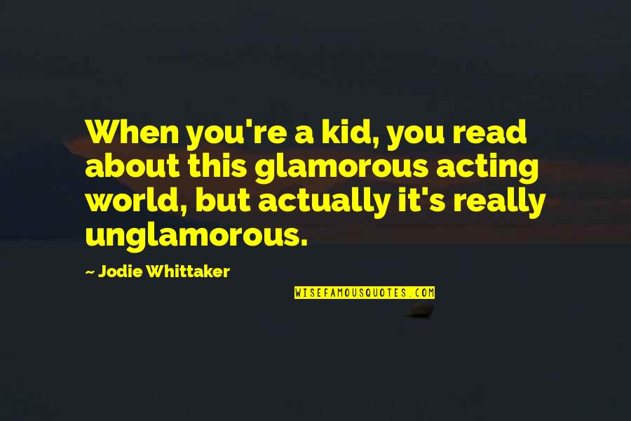 Whittaker's Quotes By Jodie Whittaker: When you're a kid, you read about this Whittaker's Quotes By Jodie Whittaker: When you're a kid, you read about this