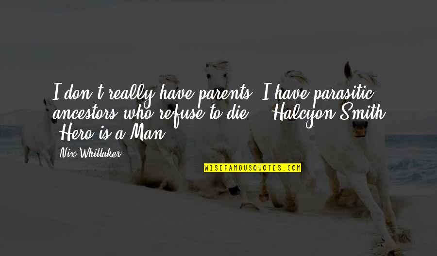 Whittaker's Quotes By Nix Whittaker: I don't really have parents. I have parasitic Whittaker's Quotes By Nix Whittaker: I don't really have parents. I have parasitic