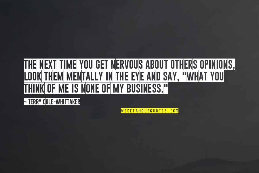 Whittaker's Quotes By Terry Cole-Whittaker: The next time you get nervous about others Whittaker's Quotes By Terry Cole-Whittaker: The next time you get nervous about others