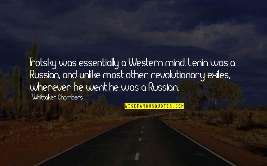 Whittaker's Quotes By Whittaker Chambers: Trotsky was essentially a Western mind. Lenin was