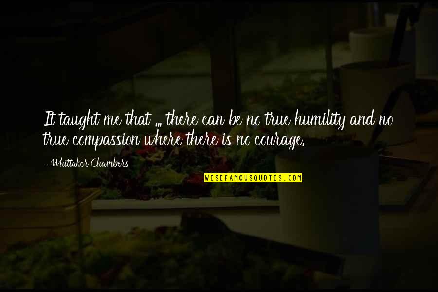 Whittaker's Quotes By Whittaker Chambers: It taught me that ... there can be Whittaker's Quotes By Whittaker Chambers: It taught me that ... there can be