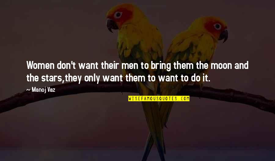 Whittall Anglo Quotes By Manoj Vaz: Women don't want their men to bring them